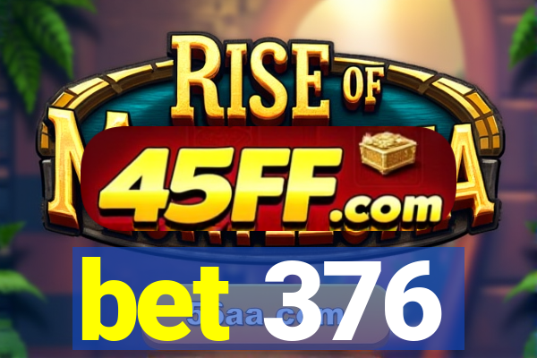 bet 376